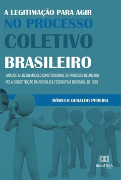A legitimação para agir no processo coletivo brasileiro