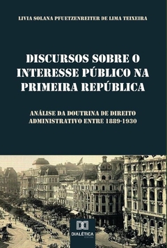 Discursos sobre o Interesse Público na Primeira República