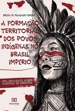 A Formação Territorial dos Povos Indígenas no Brasil Império