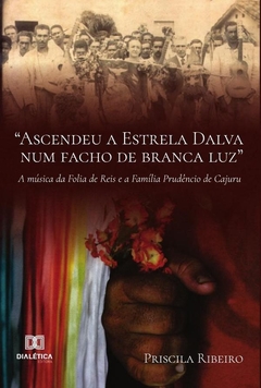 Ascendeu a Estrela Dalva num facho de branca luz a música da Folia de Reis e a Família Prudêncio de