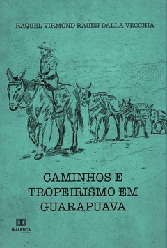 Caminhos e Tropeirismo em Guarapuava