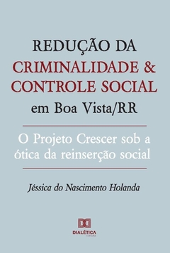 Redução da criminalidade e controle social em Boa Vista/RR