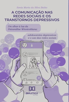 A comunicação nas redes sociais e os transtornos depressivos: um olhar à luz da psicanálise Winnicot