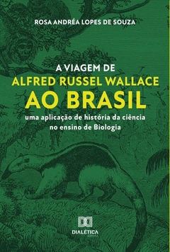 A viagem de Alfred Russel Wallace ao Brasil