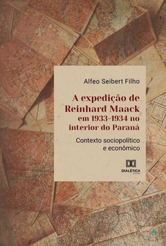 A expedição de Reinhard Maack em 1933-1934 no interior do Paraná