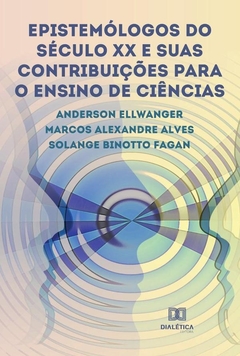 Epistemólogos do século XX e suas contribuições para o Ensino de Ciências