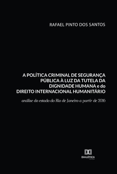 A política criminal de segurança pública à luz da tutela da dignidade humana e do Direito Internacio
