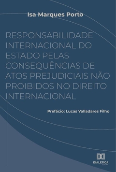 Responsabilidade Internacional do Estado pelas consequências de atos prejudiciais não proibidos no D