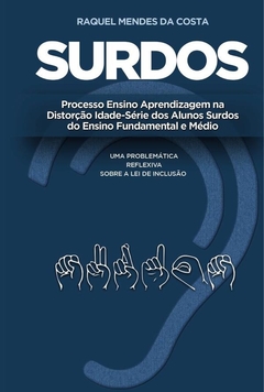 Surdos: processo ensino aprendizagem na distorção idade-série dos alunos surdos do ensino fundamenta