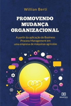 Promovendo mudança organizacional a partir da aplicação do Business Process Management em uma empres