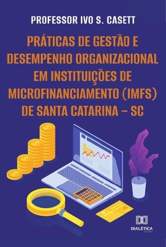 Práticas de gestão e desempenho organizacional em Instituições de Microfinanciamento (IMFs) de Santa