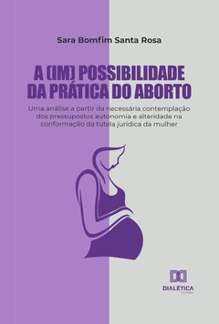 A (im) possibilidade da prática do aborto
