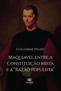 Maquiavel entre a Constituição Mista e a "Razão Populista"