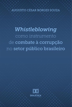 Whistleblowing como instrumento de combate à corrupção no setor público brasileiro