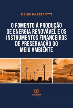 O fomento à produção de energia renovável e os instrumentos financeiros de preservação do meio ambie