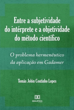 Entre a subjetividade do intérprete e a objetividade do método científico