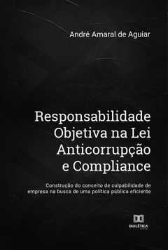 Responsabilidade Objetiva na Lei Anticorrupção e Compliance