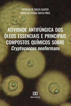 Atividade antifúngica dos óleos essenciais e principais compostos químicos sobre Cryptococcus neofor