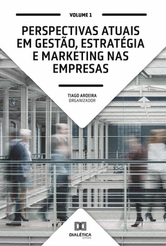 Perspectivas atuais em Gestão, Estratégia e Marketing nas empresas