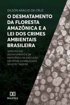 O desmatamento da Floresta Amazônica e a Lei dos Crimes Ambientais brasileira