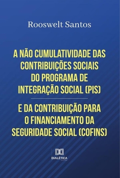 A não cumulatividade das contribuições sociais do Programa de Integração Social (PIS) e da Contribui