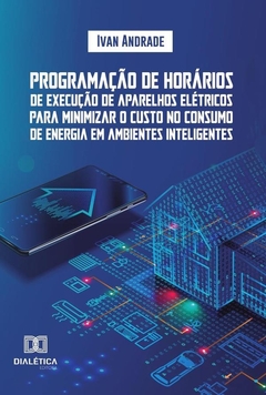 Programação de horários de execução de aparelhos elétricos para minimizar o custo no consumo de ener