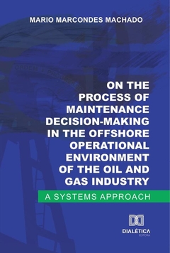 On the process of maintenance decision-making in the offshore operational environment of the oil and