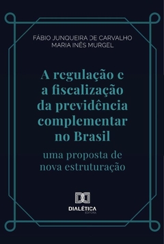 A regulação e a fiscalização da previdência complementar no Brasil
