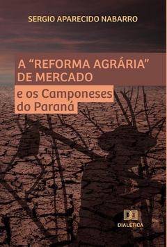 A Reforma Agrária de Mercado e os Camponeses do Paraná