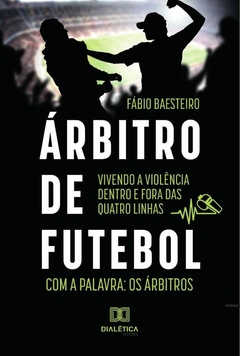 Árbitro de futebol: vivendo a violência dentro e fora das quatro linhas