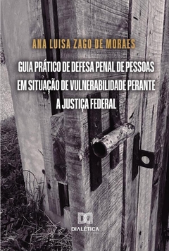 Guia prático de defesa penal de pessoas em situação de vulnerabilidade perante a Justiça Federal