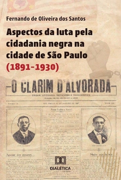 Aspectos da luta pela cidadania negra na cidade de São Paulo (1891-1930)