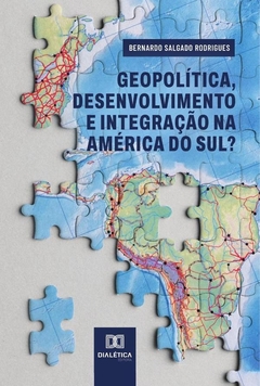 Geopolítica, desenvolvimento e integração na América do Sul?