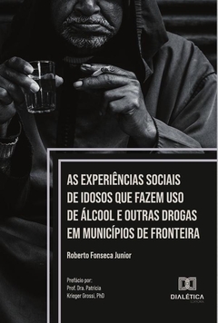 As experiências sociais de idosos que fazem uso de álcool e outras drogas em municípios de fronteira