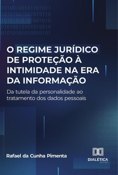 O regime jurídico de proteção à intimidade na era da informação