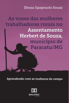 As vozes das mulheres trabalhadoras rurais no Assentamento Herbert de Souza, município de Paracatu/M