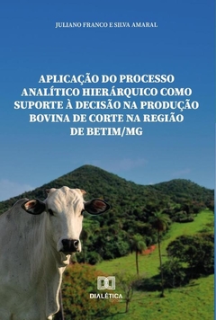 Aplicação do processo analítico hierárquico como suporte à decisão na produção bovina de corte na re