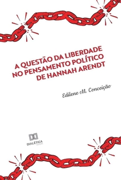 A questão da liberdade no pensamento político de Hannah Arendt