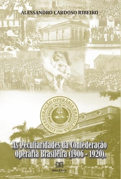 As Peculiaridades da Confederação Operária Brasileira (1906-1920)