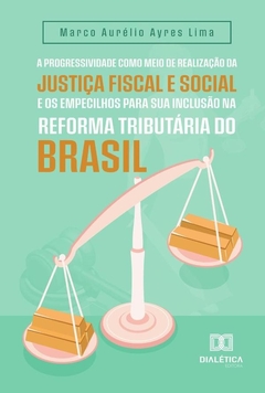 A progressividade como meio de realização da justiça fiscal e social e os empecilhos para sua inclus