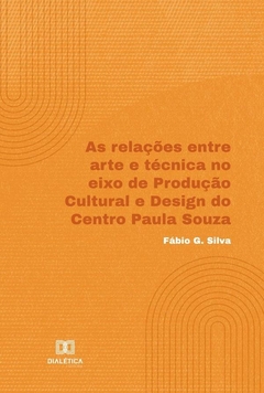 As relações entre arte e técnica no eixo de Produção Cultural e Design do Centro Paula Souza
