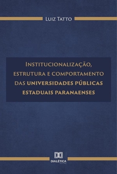 Institucionalização, estrutura e comportamento das universidades públicas estaduais paranaenses