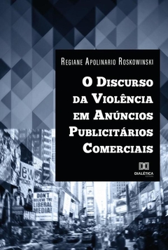 O Discurso da Violência em Anúncios Publicitários Comerciais