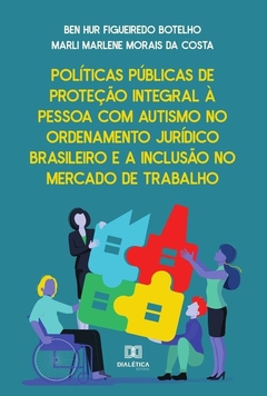 Políticas Públicas de proteção integral à pessoa com autismo no ordenamento jurídico brasileiro e a