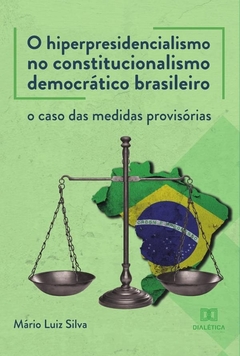 O hiperpresidencialismo no constitucionalismo democrático brasileiro