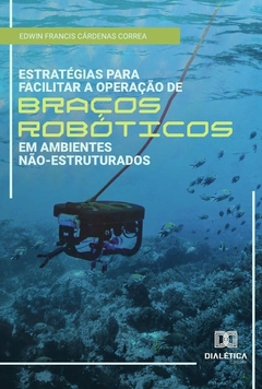 Estratégias para facilitar a operação de braços robóticos em ambientes não-estruturados
