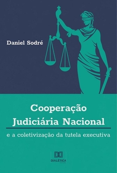 Cooperação Judiciária Nacional e a Coletivização da Tutela Executiva