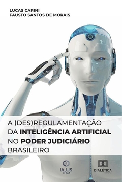 A (des)regulamentação da Inteligência Artificial no Poder Judiciário Brasileiro