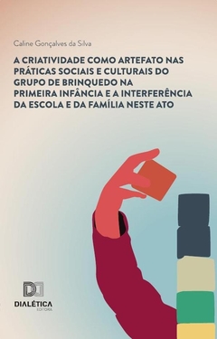 A criatividade como artefato nas práticas sociais e culturais do grupo de brinquedo na primeira infâ