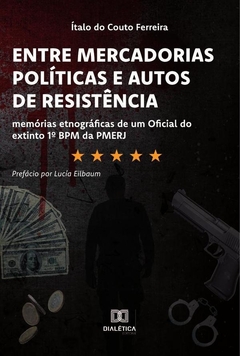 Entre Mercadorias Políticas e Autos de Resistência